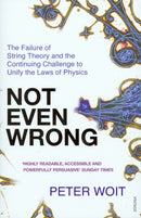 Not Even Wrong : The Failure of String Theory and the Continuing Challenge to Unify the Laws of Physics-9780099488644