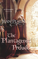 The Plantagenet Prelude : (The Plantagenets: book I): the compelling portrait of a Queen in the making from the Queen of English historical fiction-9780099493266