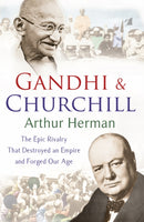 Gandhi and Churchill : The Rivalry That Destroyed an Empire and Forged Our Age-9780099493440