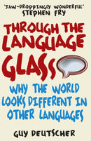 Through the Language Glass : Why The World Looks Different In Other Languages-9780099505570