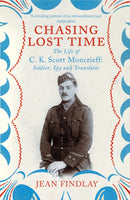 Chasing Lost Time : The Life of C.K. Scott Moncrieff: Soldier, Spy and Translator-9780099507086