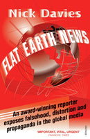 Flat Earth News : An Award-winning Reporter Exposes Falsehood, Distortion and Propaganda in the Global Media-9780099512684