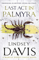 Last Act In Palmyra : (Marco Didius Falco: book VI): a compelling and captivating historical mystery set in Ancient Rome from bestselling author Lindsey Davis-9780099515128
