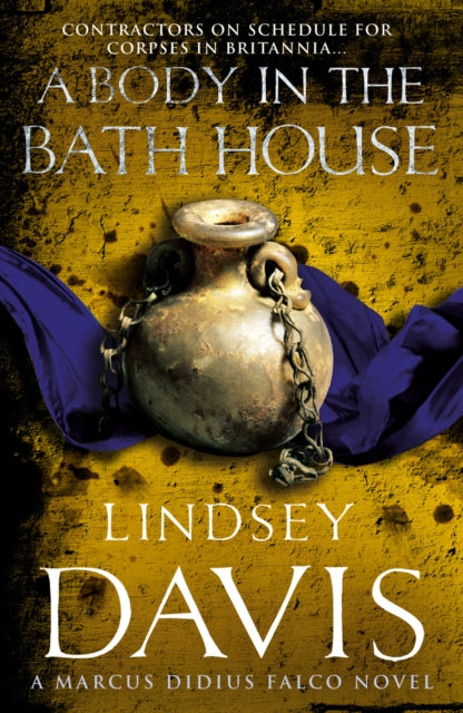A Body In The Bath House : (Marco Didius Falco: book XIII): another gripping foray into the crime and corruption at the heart of the Roman Empire from bestselling author Lindsey Davis-9780099515180