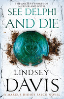 See Delphi And Die : (Marco Didius Falco: book XVII): a thrilling Roman mystery full of twists and turns from bestselling author Lindsey Davis-9780099515241