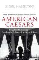 American Caesars : Lives of the US Presidents, from Franklin D. Roosevelt to George W. Bush-9780099520412