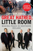 Great Hatred, Little Room : Making Peace in Northern Ireland-9780099523734