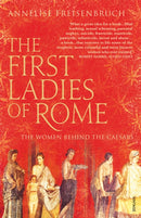 The First Ladies of Rome : The Women Behind the Caesars-9780099523932