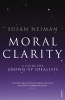 Moral Clarity : A Guide for Grown-up Idealists-9780099526278