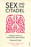 Sex and the Citadel : Intimate Life in a Changing Arab World-9780099526384
