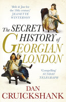 The Secret History of Georgian London : How the Wages of Sin Shaped the Capital-9780099527961