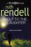 Wolf To The Slaughter : a hugely absorbing and compelling Wexford mystery from the award-winning Queen of Crime, Ruth Rendell-9780099534822