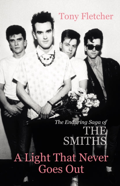 A Light That Never Goes Out : The Enduring Saga of the Smiths-9780099537922