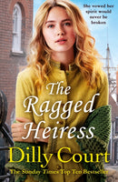 The Ragged Heiress : A heartwarming historical saga from Sunday Times bestselling author Dilly Court-9780099538790