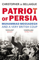 Patriot of Persia : Muhammad Mossadegh and a Very British Coup-9780099540489