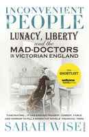 Inconvenient People : Lunacy, Liberty and the Mad-Doctors in Victorian England-9780099541868