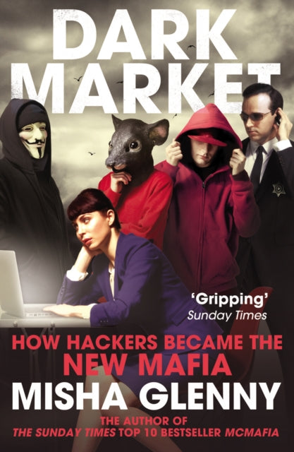 DarkMarket : How Hackers Became the New Mafia-9780099546559
