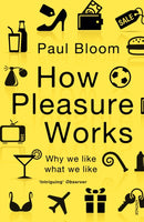 How Pleasure Works : Why we like what we like-9780099548768