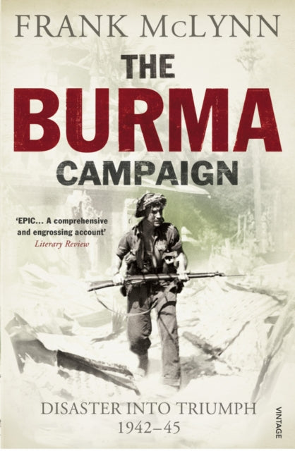 The Burma Campaign : Disaster into Triumph 1942-45-9780099551782