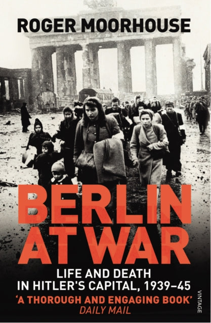 Berlin at War : Life and Death in Hitler's Capital, 1939-45-9780099551898