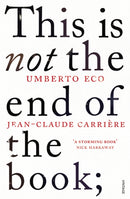 This is Not the End of the Book : A conversation curated by Jean-Philippe de Tonnac-9780099552451