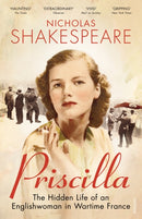 Priscilla : The Hidden Life of an Englishwoman in Wartime France-9780099555667