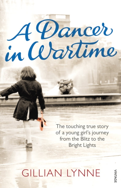 A Dancer in Wartime : The touching true story of a young girl's journey from the Blitz to the Bright Lights-9780099555773