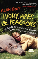 Ivory, Apes & Peacocks : Animals, adventure and discovery in the wild places of Africa-9780099555889