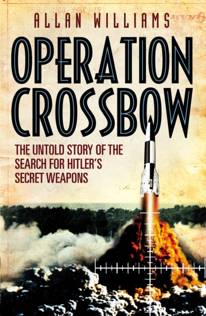 Operation Crossbow : The Untold Story of the Search for Hitler's Secret Weapons-9780099557333