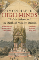 High Minds : The Victorians and the Birth of Modern Britain-9780099558477