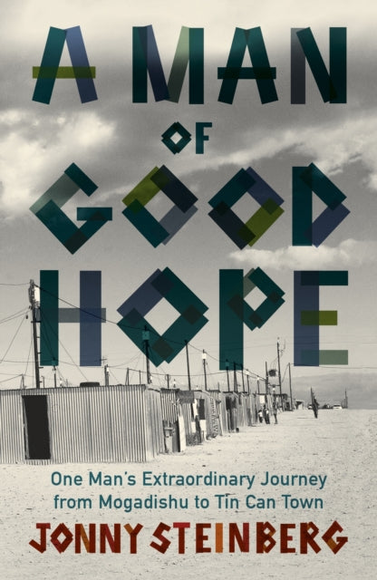 A Man of Good Hope : One Man's Extraordinary Journey from Mogadishu to Tin Can Town-9780099563778