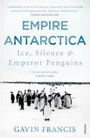 Empire Antarctica : Ice, Silence & Emperor Penguins-9780099565963