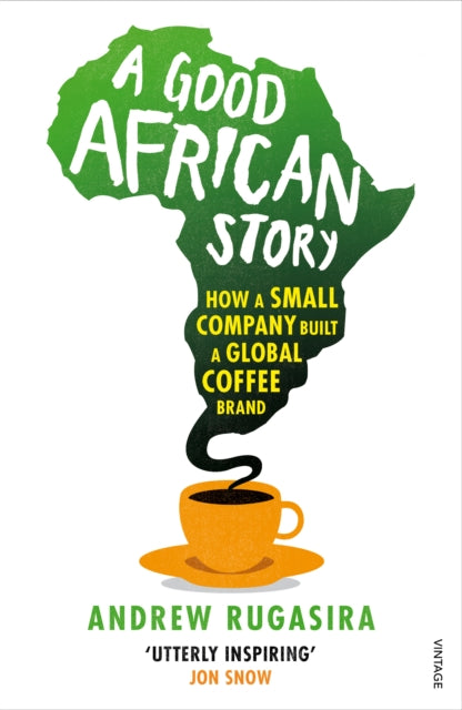 A Good African Story : How a Small Company Built a Global Coffee Brand-9780099571926