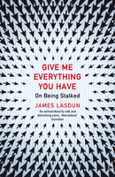 Give Me Everything You Have : On Being Stalked-9780099572312