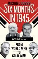 Six Months in 1945 : FDR, Stalin, Churchill, and Truman - from World War to Cold War-9780099574873