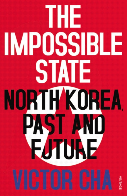 The Impossible State : North Korea, Past and Future-9780099578659