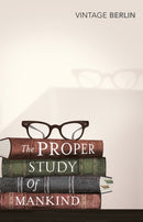 The Proper Study Of Mankind : An Anthology of Essays-9780099582762
