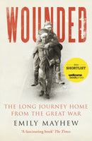 Wounded : The Long Journey Home From the Great War-9780099584186
