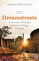 Dreamstreets : A Journey Through Britain's Village Utopias-9780099584636
