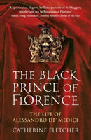 The Black Prince of Florence : The Spectacular Life and Treacherous World of Alessandro de' Medici-9780099586944