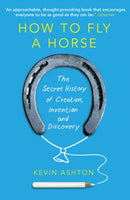 How To Fly A Horse : The Secret History of Creation, Invention, and Discovery-9780099591771