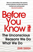 Before You Know It : The Unconscious Reasons We Do What We Do-9780099592464