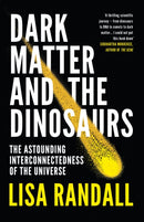 Dark Matter and the Dinosaurs : The Astounding Interconnectedness of the Universe-9780099593560