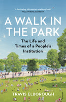 A Walk in the Park : The Life and Times of a People's Institution-9780099593829
