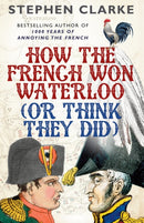 How the French Won Waterloo - or Think They Did-9780099594987
