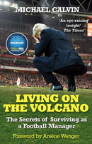 Living on the Volcano : The Secrets of Surviving as a Football Manager-9780099598657