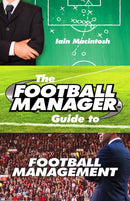 The Football Manager''s Guide to Football Management
