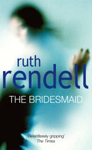 The Bridesmaid : a passionate love story with a chilling, dark twist from the award-winning queen of crime, Ruth Rendell-9780099681809