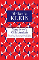 Narrative of a Child Analysis : The Conduct of the Psycho-analysis of Children as Seen in the Treatment of a Ten Year Old Boy-9780099752714
