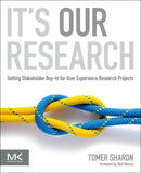 It's Our Research : Getting Stakeholder Buy-in for User Experience Research Projects-9780123851307